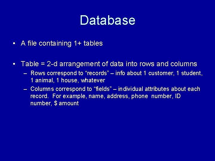Database • A file containing 1+ tables • Table = 2 -d arrangement of Database • A file containing 1+ tables • Table = 2 -d arrangement of