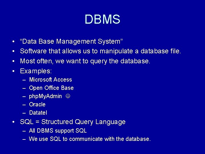 DBMS • • “Data Base Management System” Software that allows us to manipulate a DBMS • • “Data Base Management System” Software that allows us to manipulate a