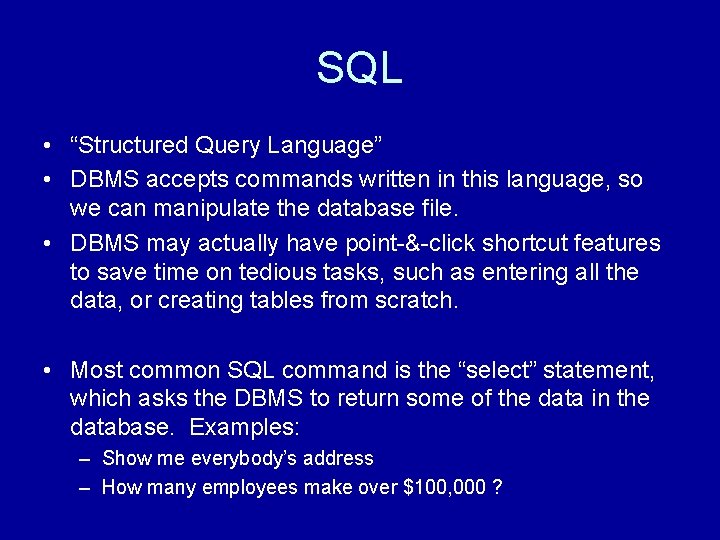 SQL • “Structured Query Language” • DBMS accepts commands written in this language, so SQL • “Structured Query Language” • DBMS accepts commands written in this language, so