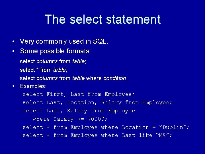 The select statement • Very commonly used in SQL. • Some possible formats: select The select statement • Very commonly used in SQL. • Some possible formats: select