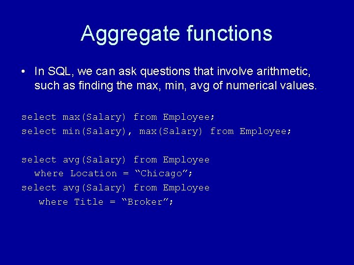 Aggregate functions • In SQL, we can ask questions that involve arithmetic, such as Aggregate functions • In SQL, we can ask questions that involve arithmetic, such as