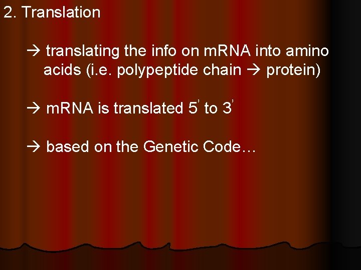 2. Translation translating the info on m. RNA into amino acids (i. e. polypeptide