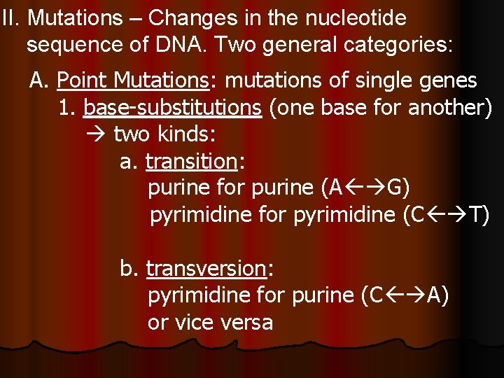 II. Mutations – Changes in the nucleotide sequence of DNA. Two general categories: A.