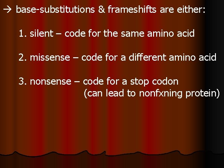  base-substitutions & frameshifts are either: 1. silent – code for the same amino