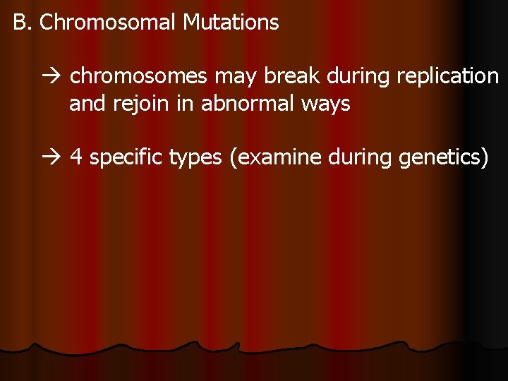 B. Chromosomal Mutations chromosomes may break during replication and rejoin in abnormal ways 4