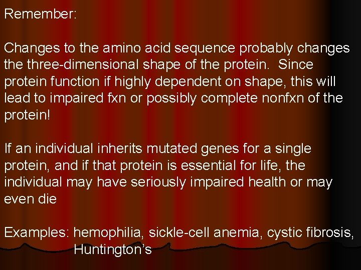 Remember: Changes to the amino acid sequence probably changes the three-dimensional shape of the