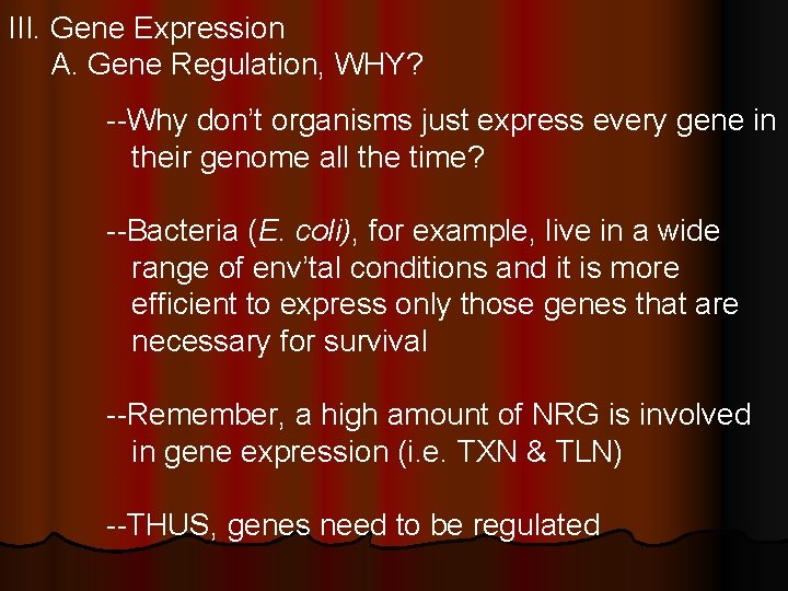 III. Gene Expression A. Gene Regulation, WHY? --Why don’t organisms just express every gene