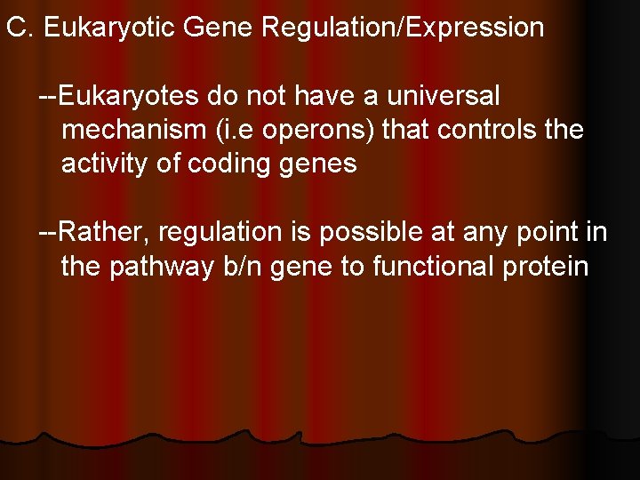 C. Eukaryotic Gene Regulation/Expression --Eukaryotes do not have a universal mechanism (i. e operons)