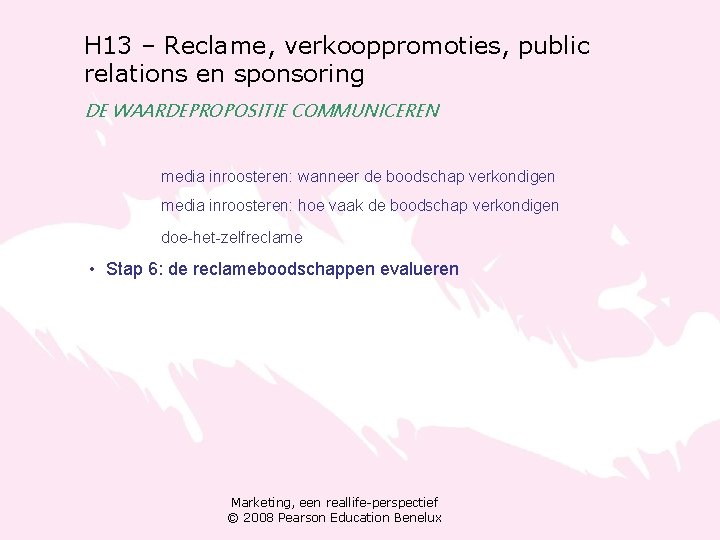 H 13 – Reclame, verkooppromoties, public relations en sponsoring DE WAARDEPROPOSITIE COMMUNICEREN media inroosteren: