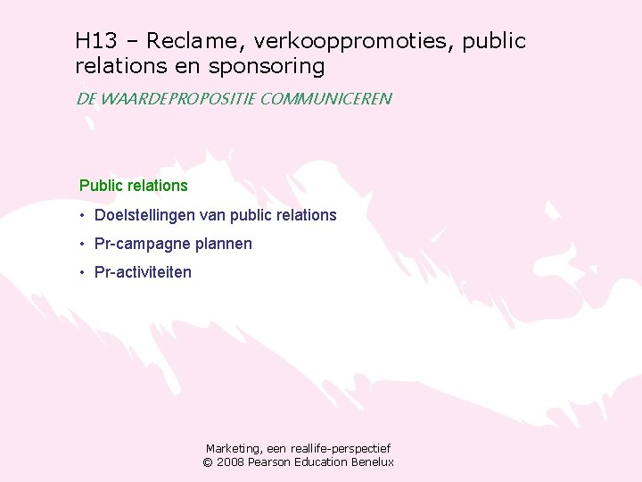 H 13 – Reclame, verkooppromoties, public relations en sponsoring DE WAARDEPROPOSITIE COMMUNICEREN Public relations