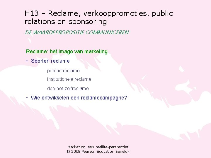 H 13 – Reclame, verkooppromoties, public relations en sponsoring DE WAARDEPROPOSITIE COMMUNICEREN Reclame: het