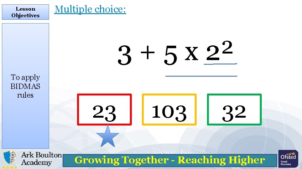 Lesson Objectives Multiple choice: 3 + 5 x 2² To apply BIDMAS rules 23