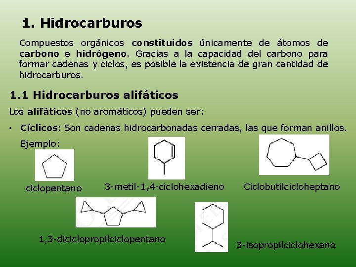 1. Hidrocarburos Compuestos orgánicos constituidos únicamente de átomos de carbono e hidrógeno. Gracias a