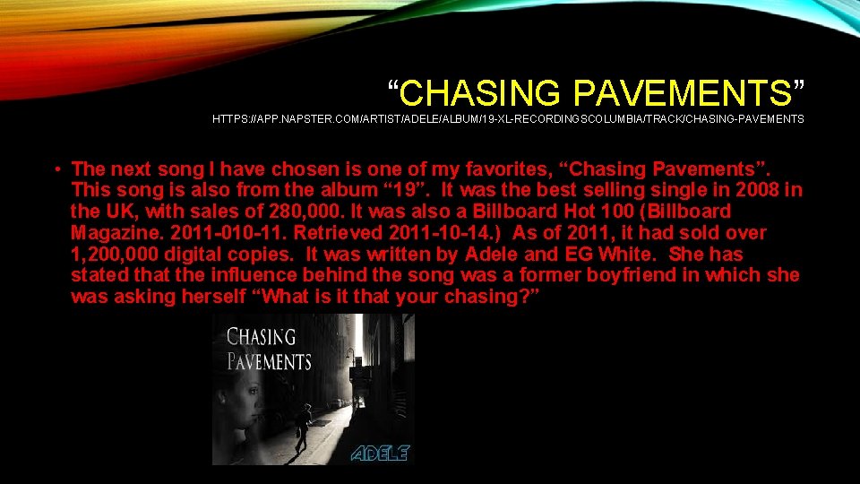 “CHASING PAVEMENTS” HTTPS: //APP. NAPSTER. COM/ARTIST/ADELE/ALBUM/19 -XL-RECORDINGSCOLUMBIA/TRACK/CHASING-PAVEMENTS • The next song I have chosen