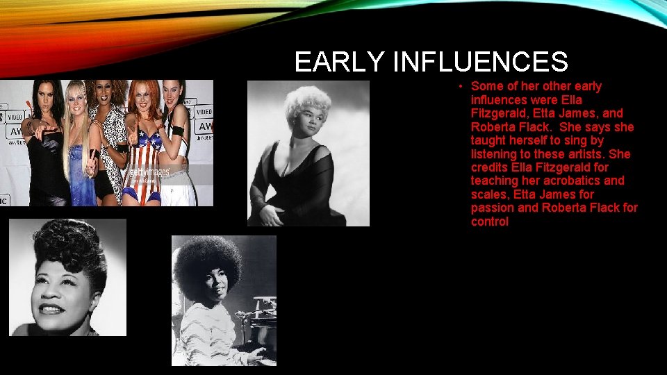 EARLY INFLUENCES • Some of her other early influences were Ella Fitzgerald, Etta James,