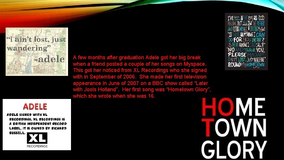 A few months after graduation Adele got her big break when a friend posted