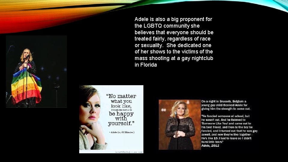 Adele is also a big proponent for the LGBTQ community she believes that everyone