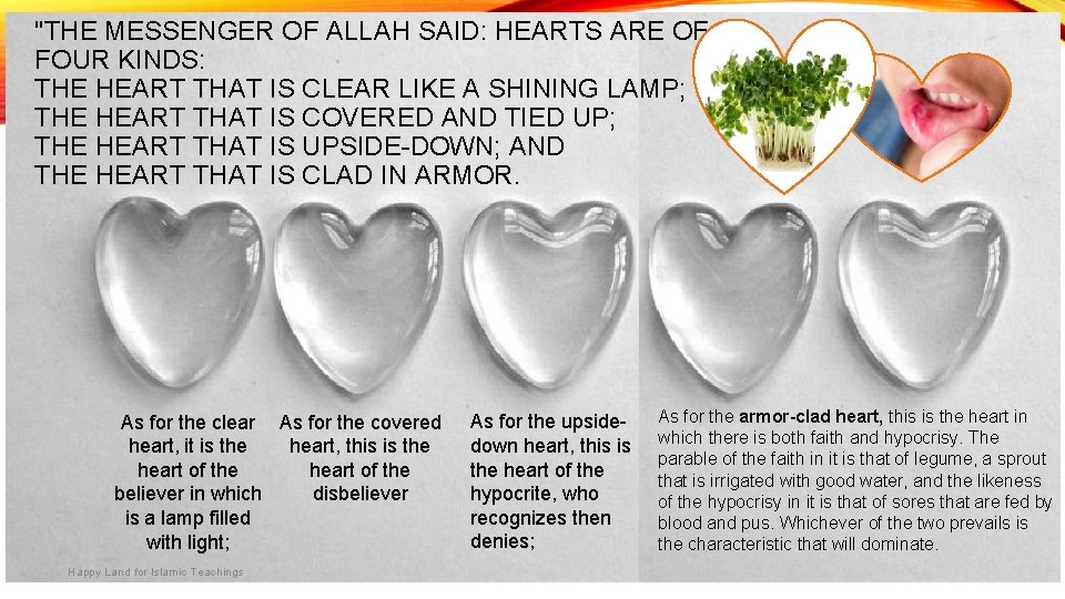 "THE MESSENGER OF ALLAH SAID: HEARTS ARE OF FOUR KINDS: THE HEART THAT IS