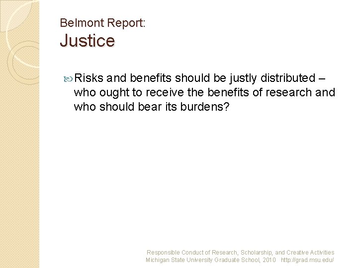 Belmont Report: Justice Risks and benefits should be justly distributed – who ought to