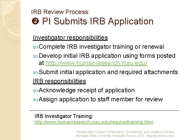 IRB Review Process: PI Submits IRB Application Investigator responsibilities Complete IRB investigator training or