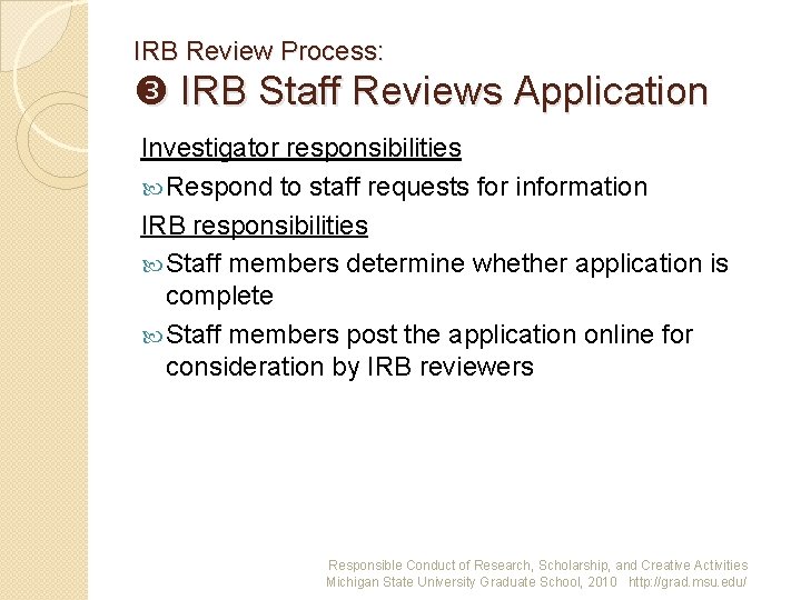 IRB Review Process: IRB Staff Reviews Application Investigator responsibilities Respond to staff requests for