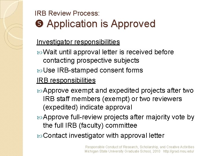 IRB Review Process: Application is Approved Investigator responsibilities Wait until approval letter is received