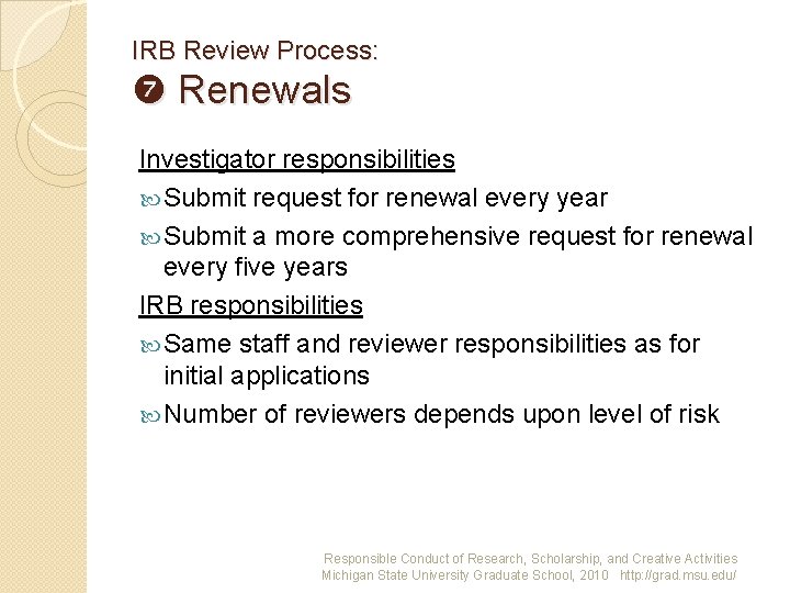 IRB Review Process: Renewals Investigator responsibilities Submit request for renewal every year Submit a