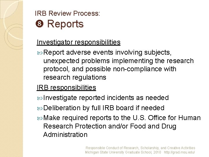 IRB Review Process: Reports Investigator responsibilities Report adverse events involving subjects, unexpected problems implementing