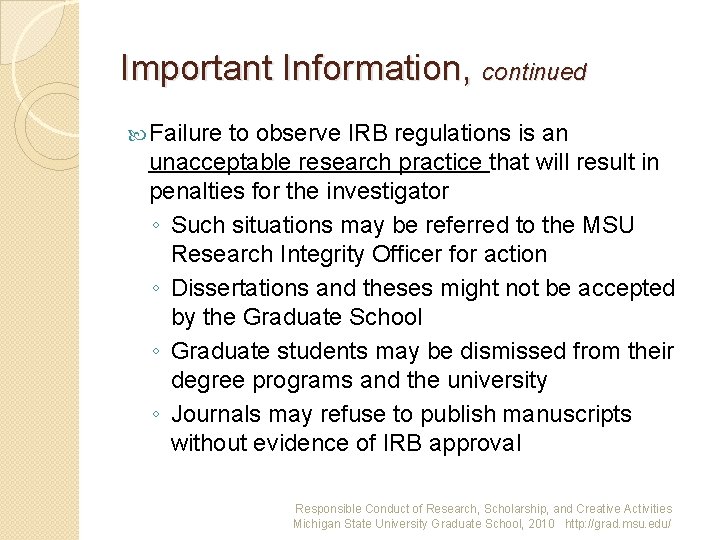 Important Information, continued Failure to observe IRB regulations is an unacceptable research practice that