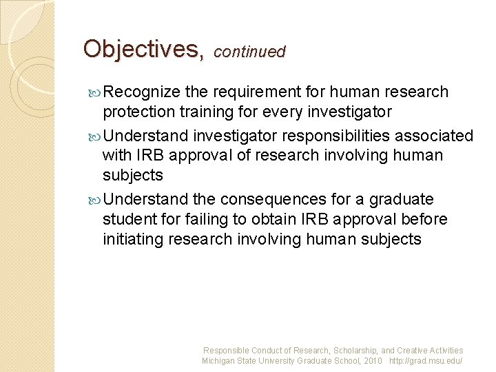 Objectives, continued Recognize the requirement for human research protection training for every investigator Understand