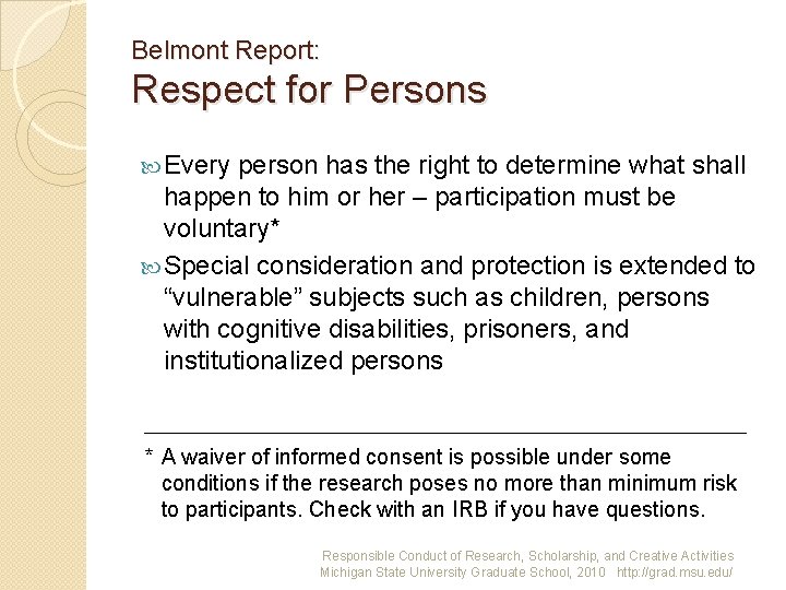 Belmont Report: Respect for Persons Every person has the right to determine what shall