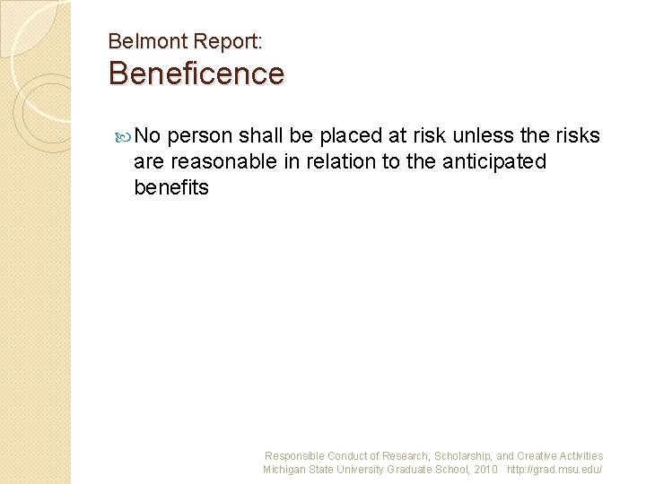 Belmont Report: Beneficence No person shall be placed at risk unless the risks are
