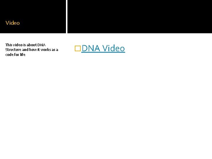 Video This video is about DNA Structure and how it works as a code