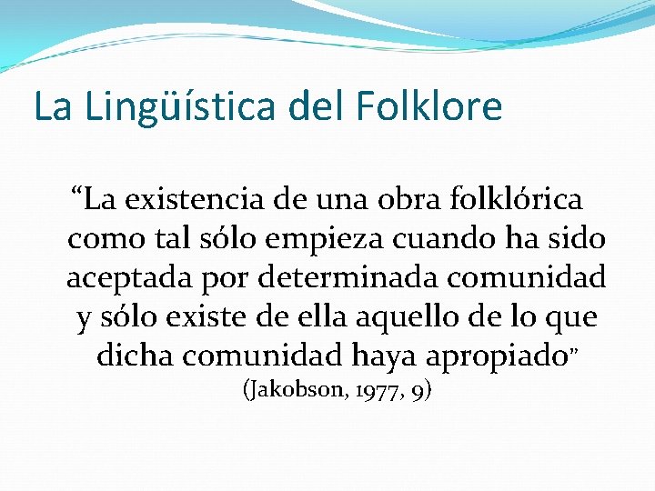 La Lingüística del Folklore “La existencia de una obra folklórica como tal sólo empieza