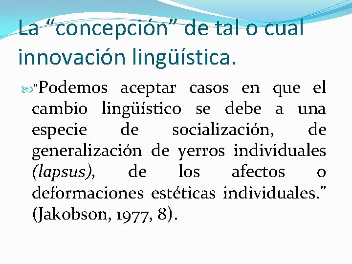 La “concepción” de tal o cual innovación lingüística. “Podemos aceptar casos en que el