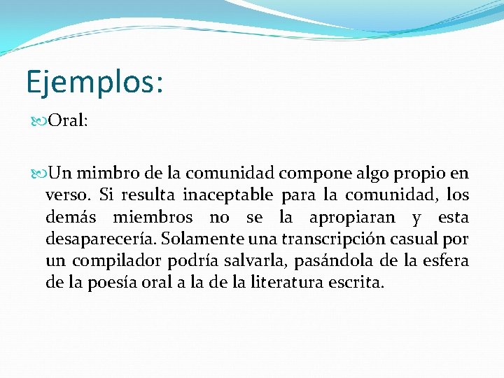 Ejemplos: Oral: Un mimbro de la comunidad compone algo propio en verso. Si resulta