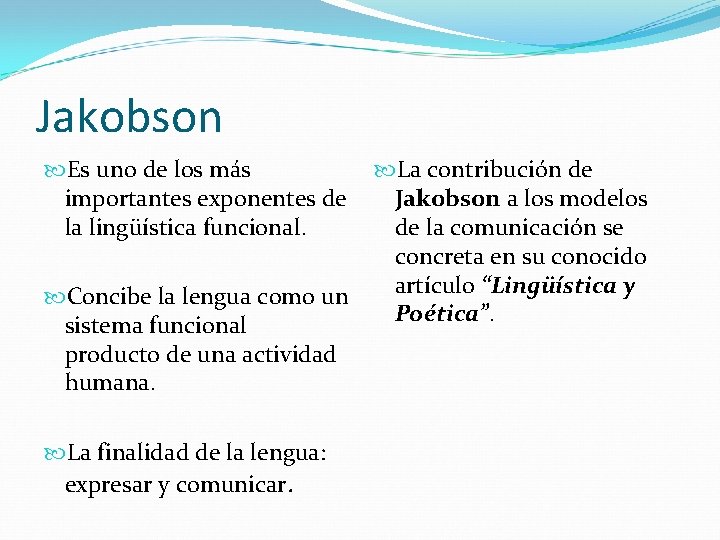 Jakobson Es uno de los más importantes exponentes de la lingüística funcional. Concibe la