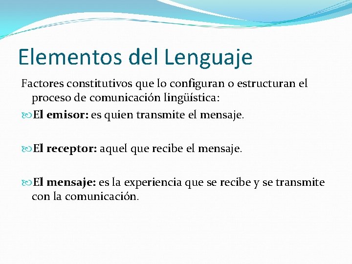 Elementos del Lenguaje Factores constitutivos que lo configuran o estructuran el proceso de comunicación