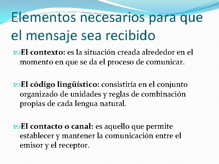 Elementos necesarios para que el mensaje sea recibido El contexto: es la situación creada