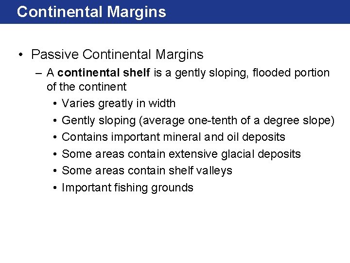 Continental Margins • Passive Continental Margins – A continental shelf is a gently sloping,