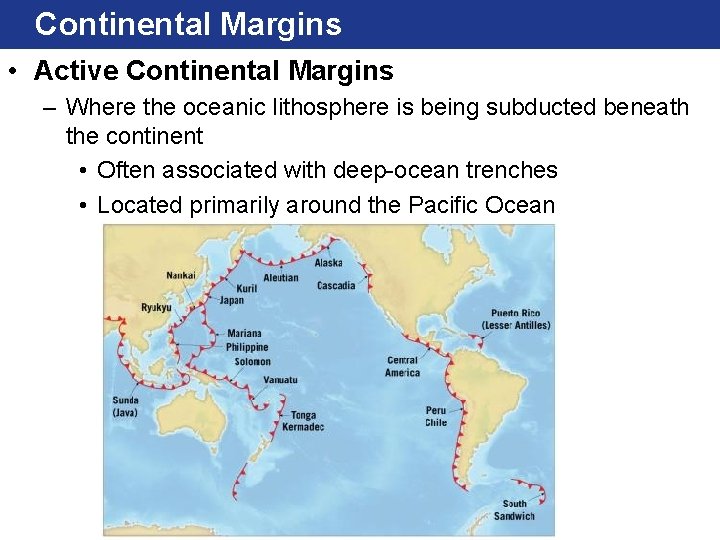 Continental Margins • Active Continental Margins – Where the oceanic lithosphere is being subducted