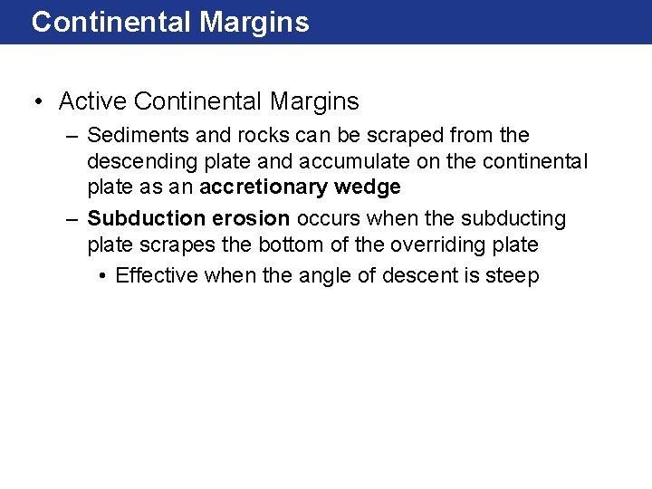 Continental Margins • Active Continental Margins – Sediments and rocks can be scraped from