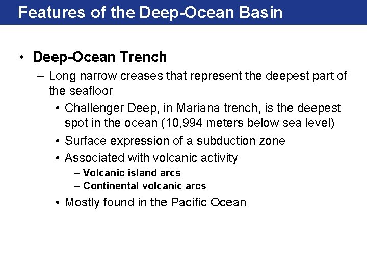 Features of the Deep-Ocean Basin • Deep-Ocean Trench – Long narrow creases that represent