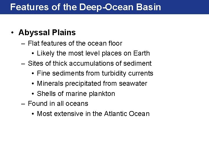 Features of the Deep-Ocean Basin • Abyssal Plains – Flat features of the ocean