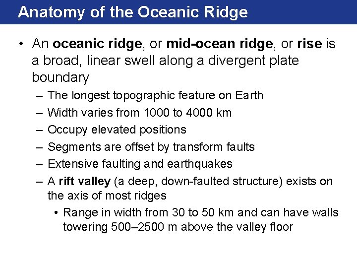 Anatomy of the Oceanic Ridge • An oceanic ridge, or mid-ocean ridge, or rise