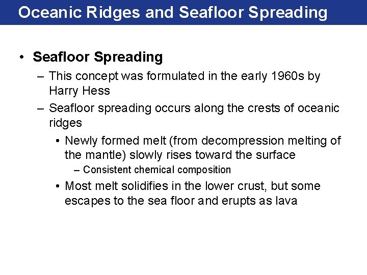 Oceanic Ridges and Seafloor Spreading • Seafloor Spreading – This concept was formulated in