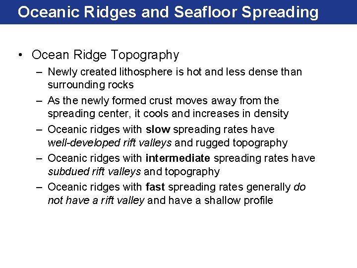 Oceanic Ridges and Seafloor Spreading • Ocean Ridge Topography – Newly created lithosphere is