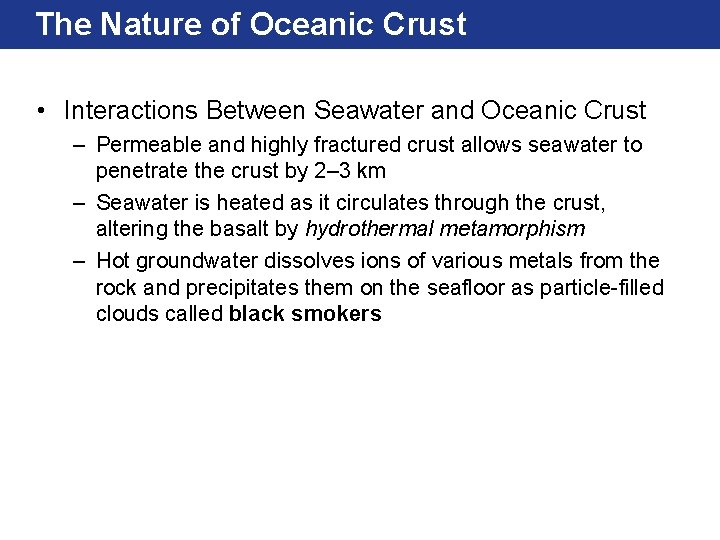 The Nature of Oceanic Crust • Interactions Between Seawater and Oceanic Crust – Permeable