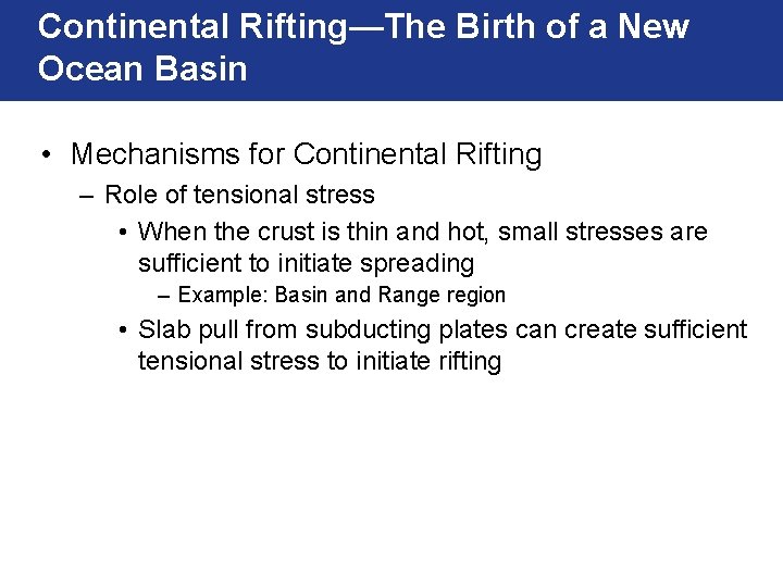 Continental Rifting—The Birth of a New Ocean Basin • Mechanisms for Continental Rifting –