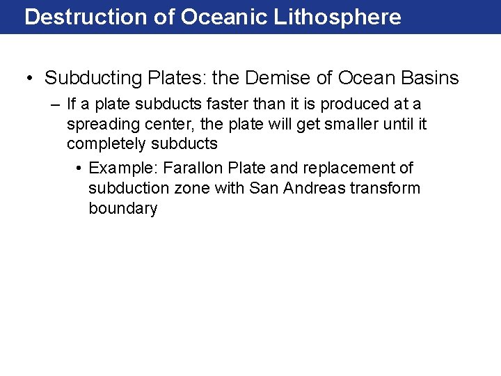 Destruction of Oceanic Lithosphere • Subducting Plates: the Demise of Ocean Basins – If